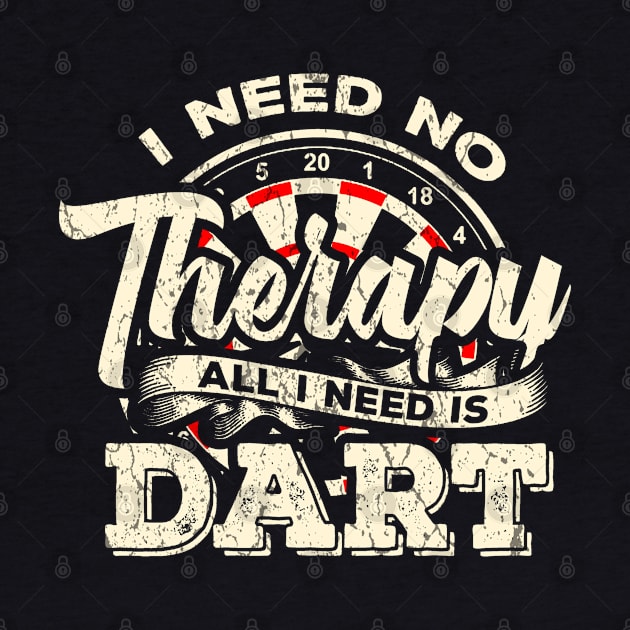 Darts I need no Therapy I need Dart Funny Gift by MrTeee